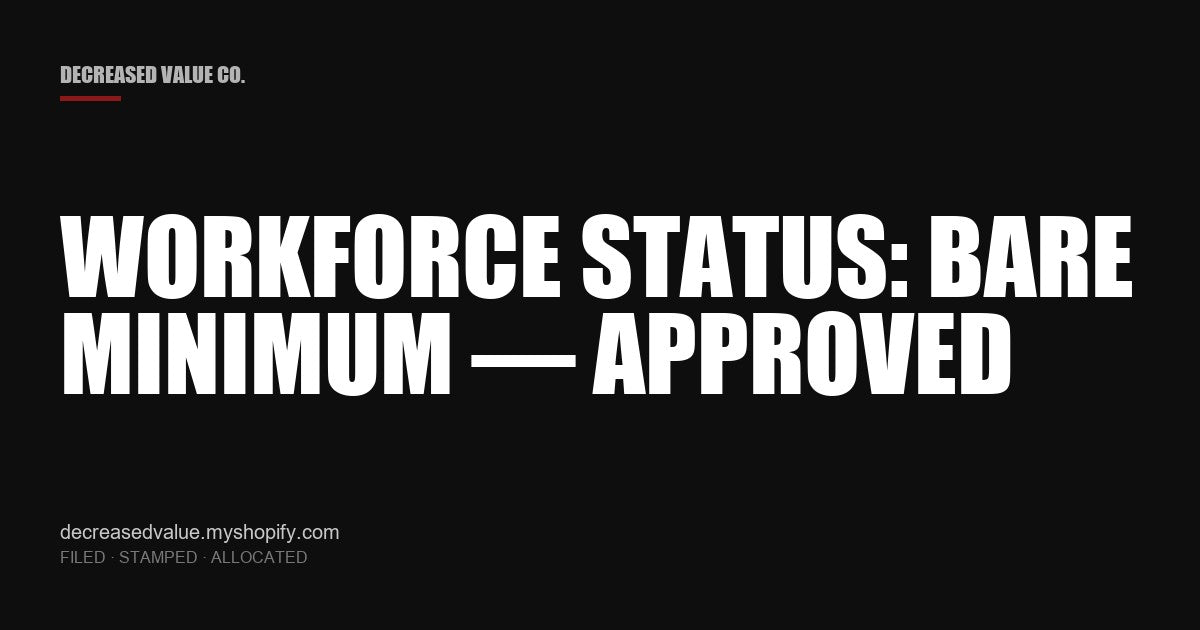 Drop #002 — Workforce Status: Bare Minimum — Approved | Decreased Value Co. — share card