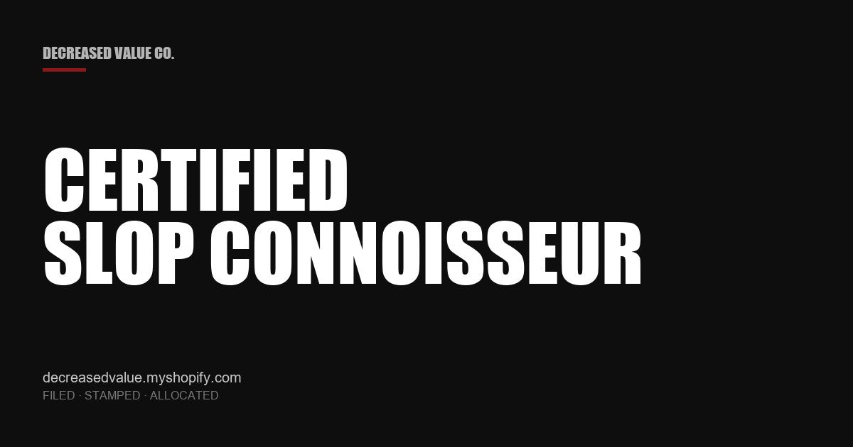 Drop #035 — Certified Slop Connoisseur | Decreased Value Co. — share card