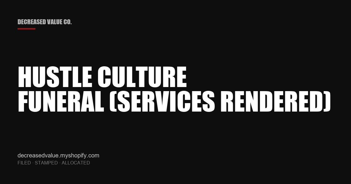 Drop #008 — Hustle Culture Funeral (Services Rendered) | Decreased Value Co. — share card