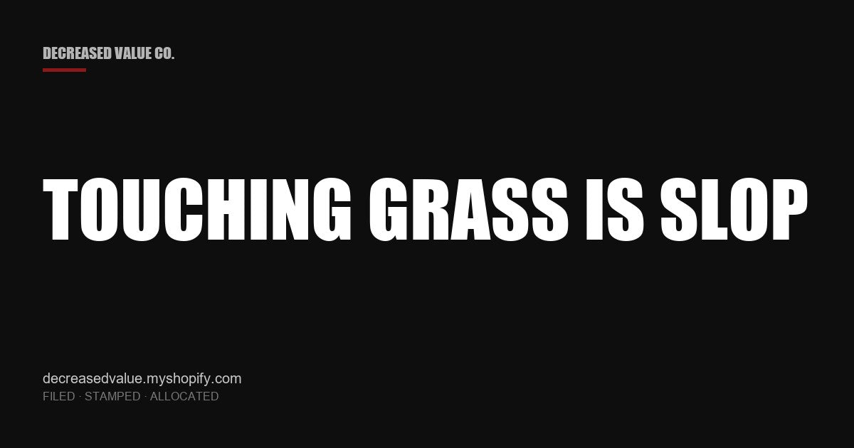 Drop #032 — Touching Grass Is Slop | Decreased Value Co. — share card