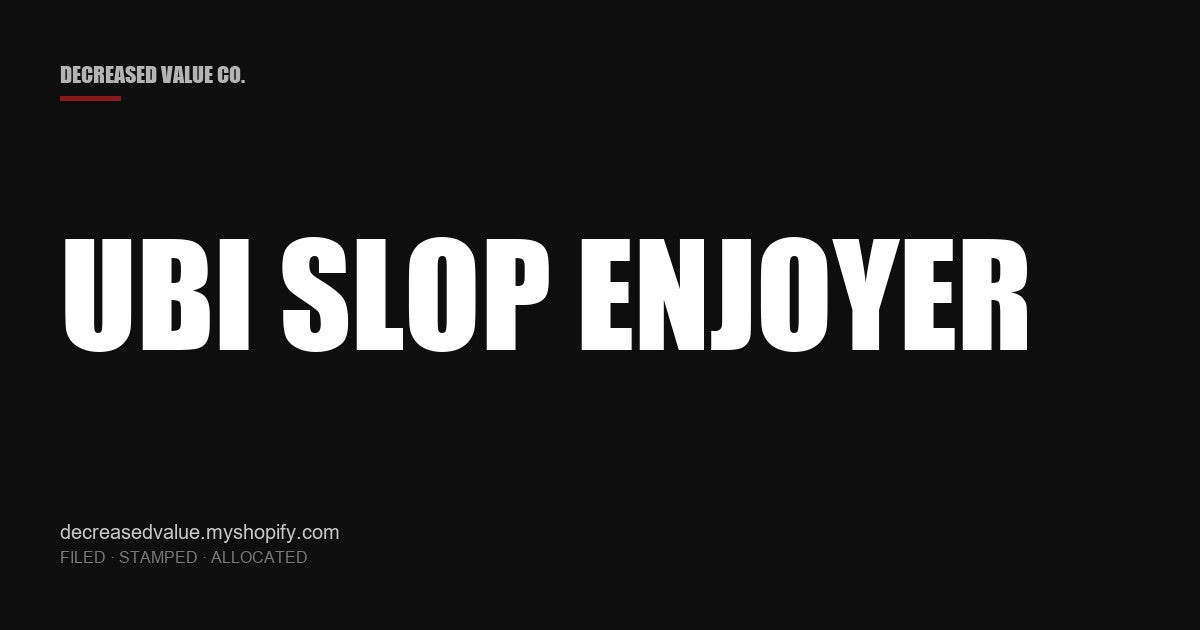 Drop #023 — UBI Slop Enjoyer | Decreased Value Co. — share card